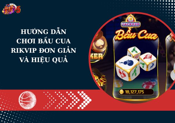 Hướng dẫn chơi bầu cua Rikvip đơn giản và hiệu quả