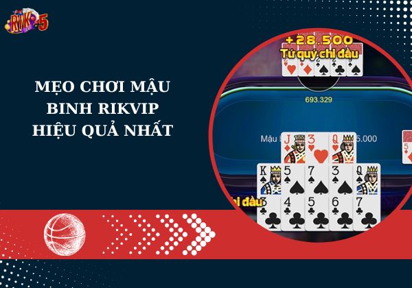 Mẹo chơi mậu binh Rikvip hiệu quả nhất