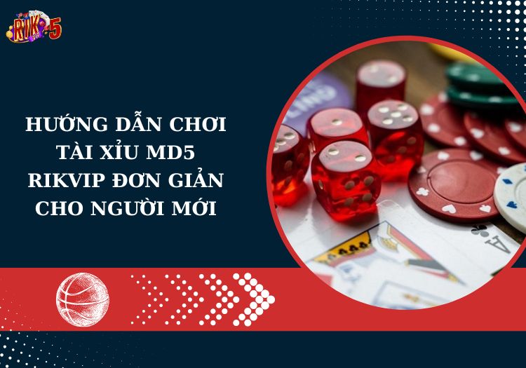 Hướng dẫn chơi tài xỉu MD5 Rikvip đơn giản cho người mới